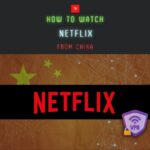 【実際に検証】中国からNetflixを視聴する方法！VPNを利用すればアクセス可能