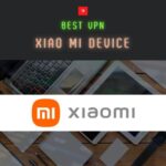 【2024年版】Xiaomiのスマホやタブレットに使えるおすすめVPN5選！Wi-Fiルーターにも使える